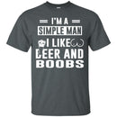 I'm A Simple Man I Like Beer And Boobs T-shirts CustomCat