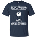 I'm A Simple Woman I Like Wine And Maybe 3 People Funny Gifts Wine Lover Shirts CustomCat