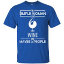 I'm A Simple Woman I Like Wine And Maybe 3 People Funny Gifts Wine Lover Shirts CustomCat
