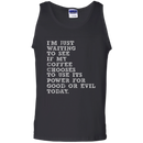I'm just waiiting to see if my coffee choose to use its power for good or evil today funny T-shirts CustomCat