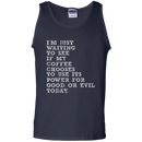 I'm just waiiting to see if my coffee choose to use its power for good or evil today funny T-shirts CustomCat
