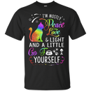 I'm mostly peace love & light and a little go fuck yourself T-shirts CustomCat