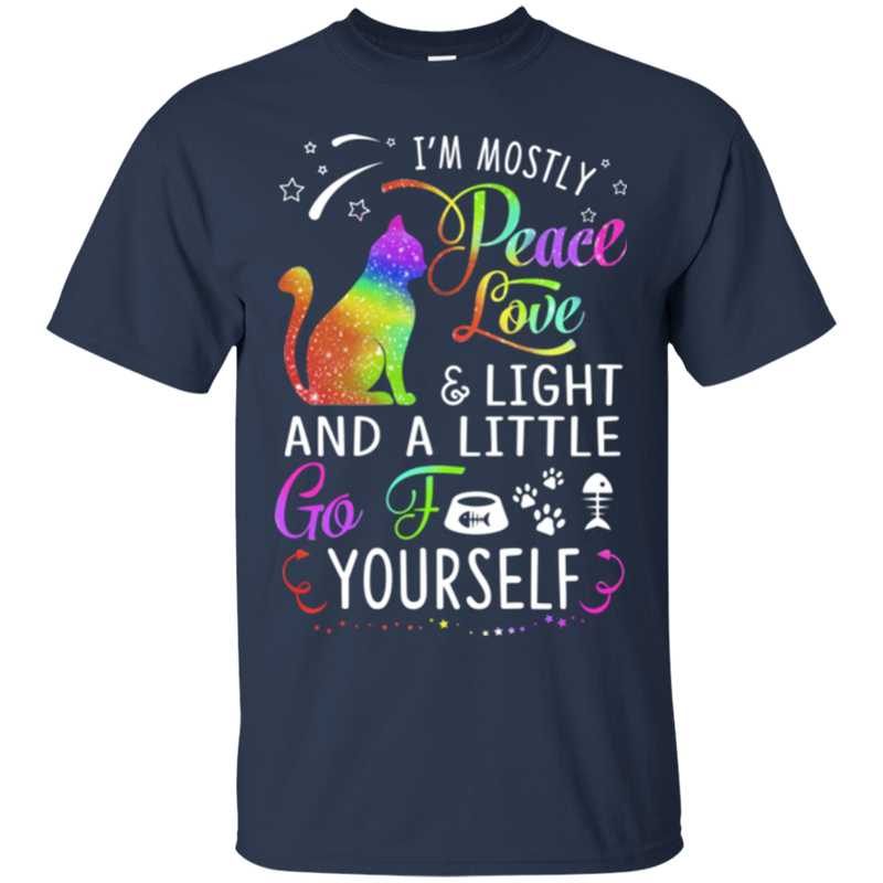 I'm mostly peace love & light and a little go fuck yourself T-shirts CustomCat