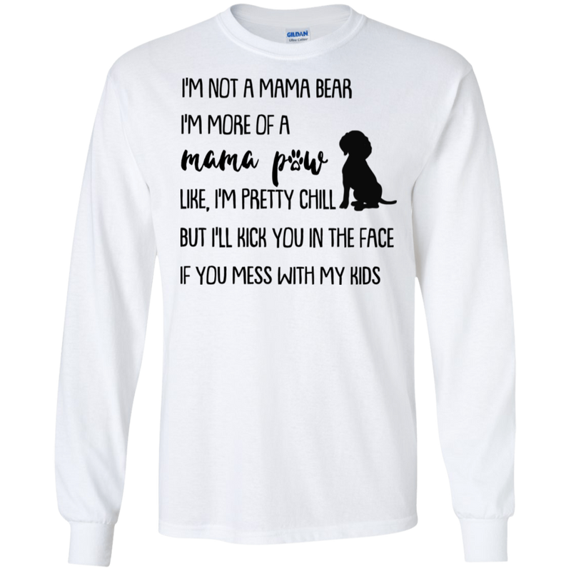 I'm Not A Mama Bear I'm More A Mama Paw Funny Dogs T-shirt CustomCat