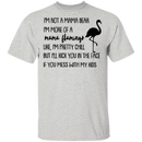 I'm Not A Mama Bear I'm More Of A Mama Flamingo Mother's Gift Tee Shirt
