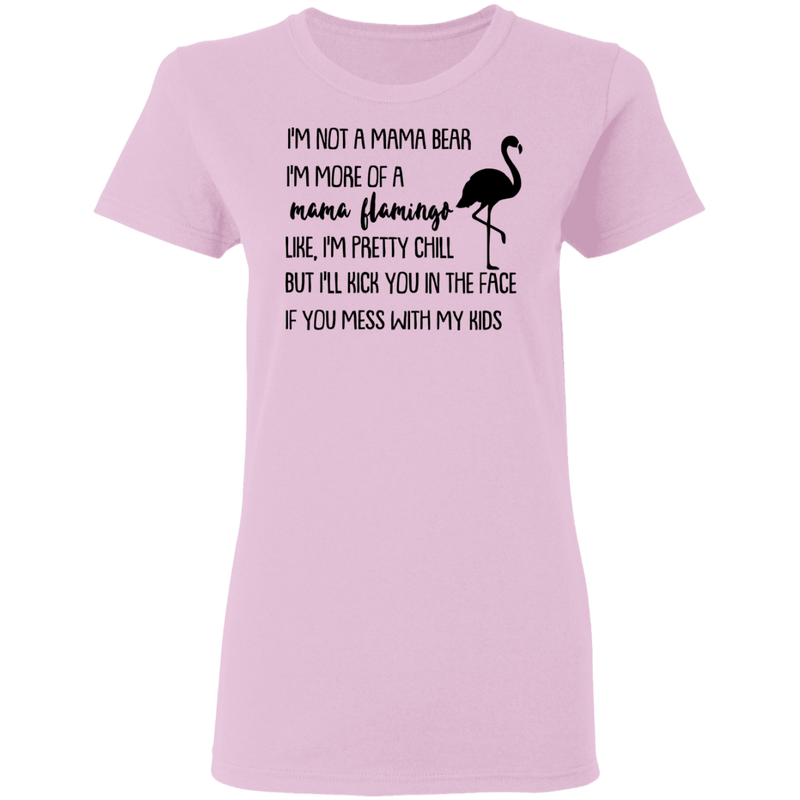 I'm Not A Mama Bear I'm More Of A Mama Flamingo Mother's Gift Tee Shirt