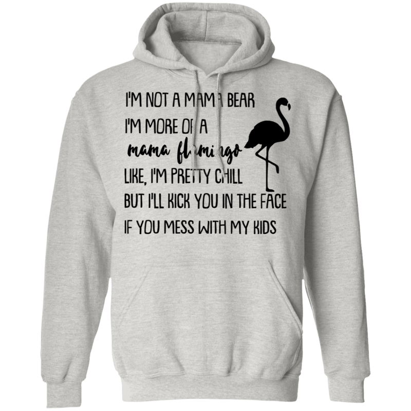 I'm Not A Mama Bear I'm More Of A Mama Flamingo Mother's Gift Tee Shirt