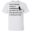 I'm Not A Mama Bear I'm More Of A Mamasaurus Mother's Gift Tee Shirt