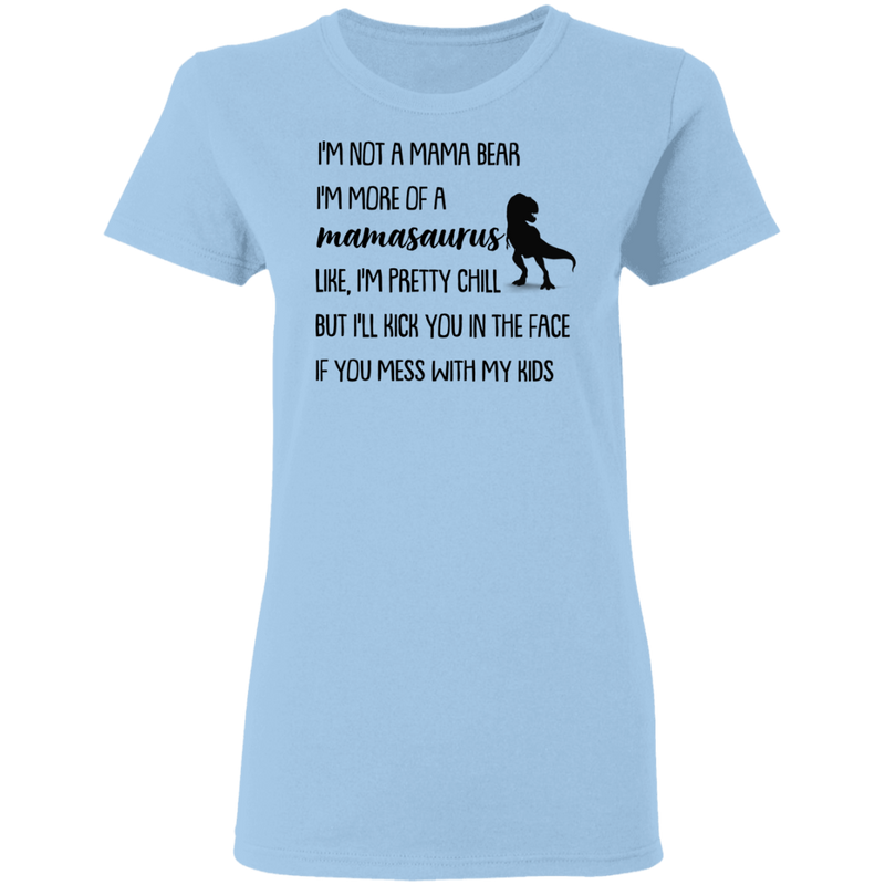 I'm Not A Mama Bear I'm More Of A Mamasaurus Mother's Gift Tee Shirt