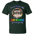 I'm not always a bitch just kidding go fuck yourself T-shirts CustomCat