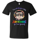 I'm not always a bitch just kidding go fuck yourself T-shirts CustomCat