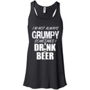 I'm Not Always Grumpy Sometimes I drink Beer Funny T-shirts CustomCat