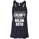 I'm Not Always Grumpy Sometimes I drink Beer Funny T-shirts CustomCat