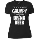 I'm Not Always Grumpy Sometimes I drink Beer Funny T-shirts CustomCat