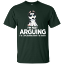 I'm Not Arguing I'm Explaining Why I'm Right Funny T-shirt For Dog Lovers CustomCat