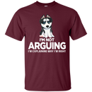 I'm Not Arguing I'm Explaining Why I'm Right Funny T-shirt For Dog Lovers CustomCat