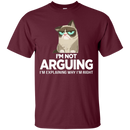 I'm not arguing i'm explaining why i'm right grumpy cat T-shirts CustomCat