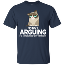 I'm not arguing i'm explaining why i'm right grumpy cat T-shirts CustomCat