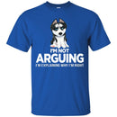 I'm Not Arguing I'm Explaining Why I'm Right Grumpy Husky T Shirts CustomCat