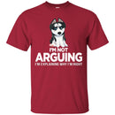 I'm Not Arguing I'm Explaining Why I'm Right Grumpy Husky T Shirts CustomCat