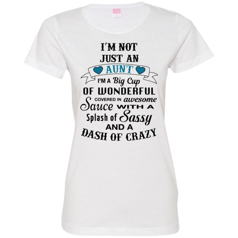 I'm Not Just An Aunt A Big Cup Of Wonderful Covered In Awesome Sauce With A Splash Of Sassy Shirts CustomCat
