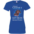 I'm Not Short I'm Just More Down To Earth Than Most people CustomCat