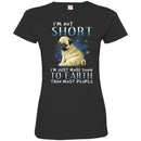 i'm Not Short I'm Just More Down To Earth Than Most People CustomCat