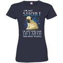 i'm Not Short I'm Just More Down To Earth Than Most People CustomCat