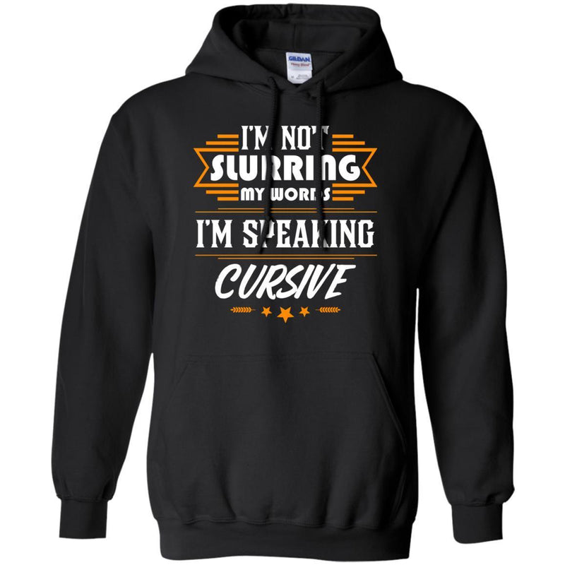 I'm Not Slurring My Words I'm Speaking Cursive T-shirts CustomCat