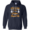 I'm Not The Step Father I'm The Father That Stepped Up Proud Father's Day Shirt CustomCat