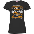 I'm Not The Step Father I'm The Father That Stepped Up Proud Father's Day Shirt CustomCat