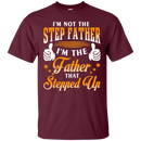 I 'm not the step father i'm the father that stepped up T-shirts CustomCat