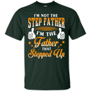 I 'm not the step father i'm the father that stepped up T-shirts CustomCat