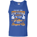I 'm not the step father i'm the father that stepped up T-shirts CustomCat