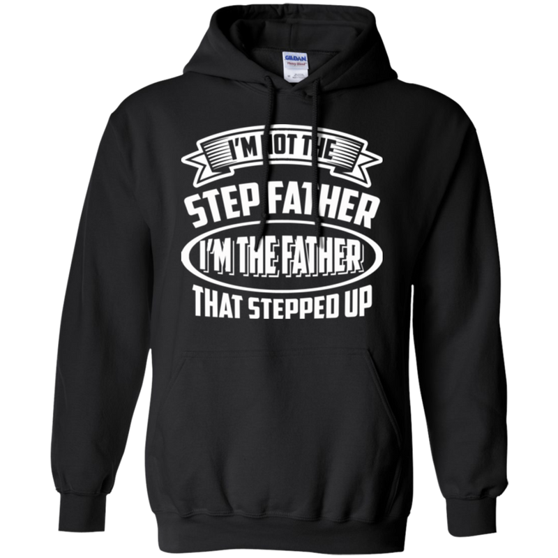 I'm not the step father i'm the father that stepped up T-shirts CustomCat