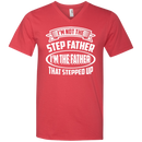 I'm not the step father i'm the father that stepped up T-shirts CustomCat