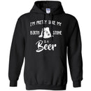 I'm Pretty Sure My Birth Stone Is A Beer T-shirts CustomCat