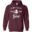 I'm Pretty Sure My Birth Stone Is A Beer T-shirts CustomCat