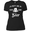 I'm Pretty Sure My Birth Stone Is A Beer T-shirts CustomCat