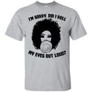 I'm Sorry Did I Roll My Eyes Out Loud Funny T-shirt For Black Queens CustomCat