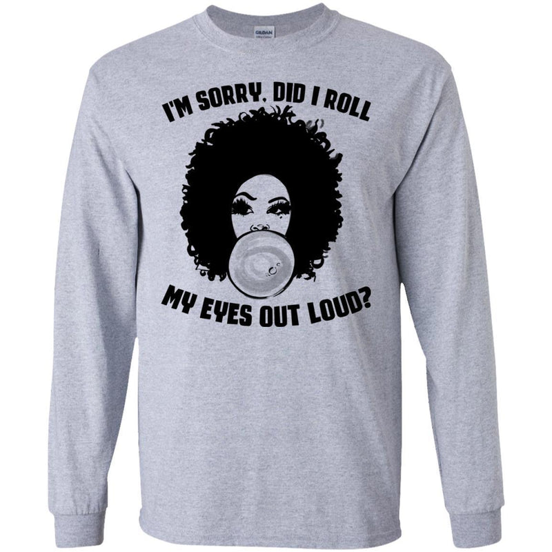 I'm Sorry Did I Roll My Eyes Out Loud Funny T-shirt For Black Queens CustomCat