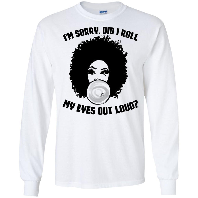 I'm Sorry Did I Roll My Eyes Out Loud Funny T-shirt For Black Queens CustomCat