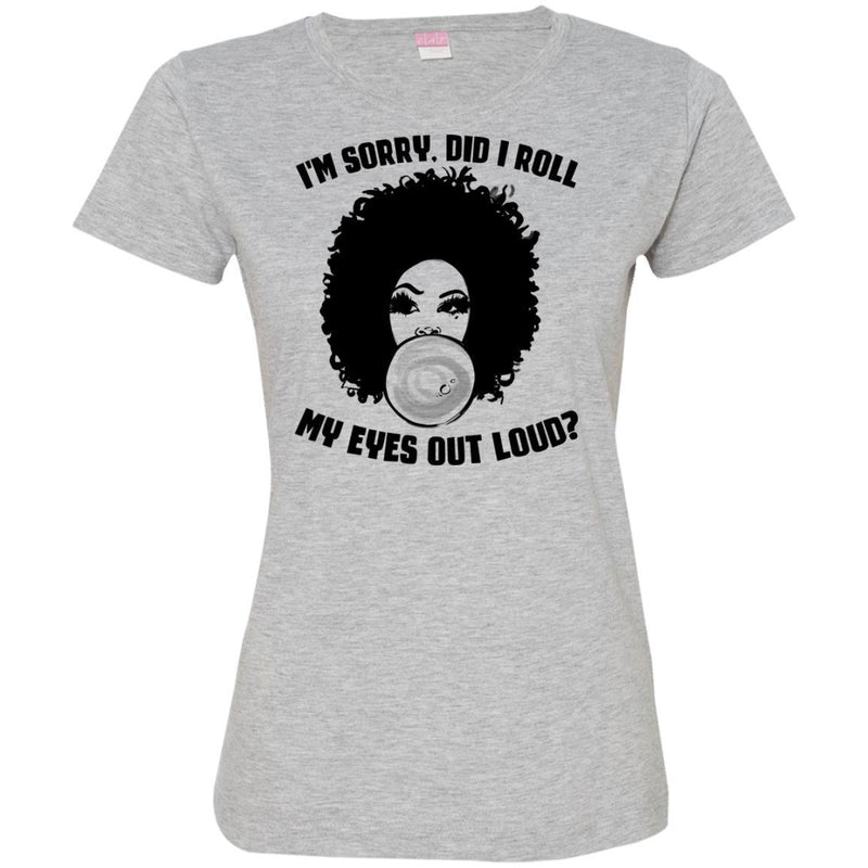 I'm Sorry Did I Roll My Eyes Out Loud T-shirts CustomCat