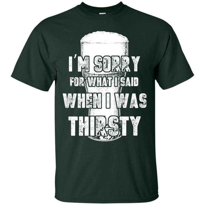 I'm Sorry For What I Said When I Was Thirsty T-shirts CustomCat