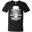 I'm Sorry For What I Said When I Was Thirsty T-shirts CustomCat