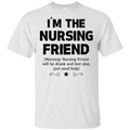 I'm The Nursing Friend Funny T-shirt CustomCat