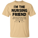 I'm The Nursing Friend Funny T-shirt CustomCat