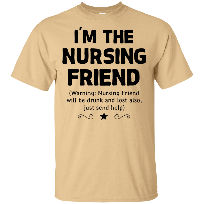 I'm The Nursing Friend Funny T-shirt CustomCat