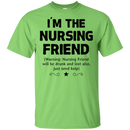I'm The Nursing Friend Funny T-shirt CustomCat