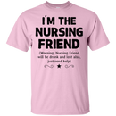 I'm The Nursing Friend Funny T-shirt CustomCat